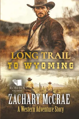 Long Trail to Wyoming: A Classic Western Adventure Paperback  May 15, 2025